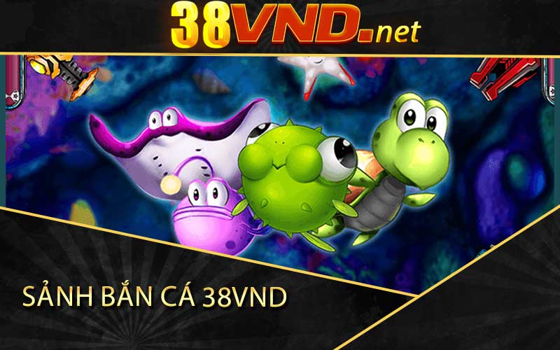 sảnh bắn cá 38vnd